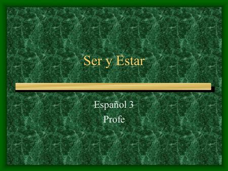 Ser y Estar Español 3 Profe. ESTAR To express location (people, places, or things): –Nosotros estamos en la clase de español. –Cooper está en Union. –El.