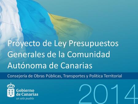 Proyecto de Ley Presupuestos Generales de la Comunidad Autónoma de Canarias Consejería de Obras Públicas, Transportes y Política Territorial.