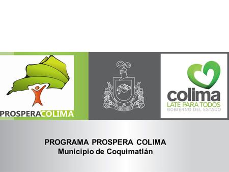 PROGRAMA PROSPERA COLIMA Municipio de Coquimatlán.