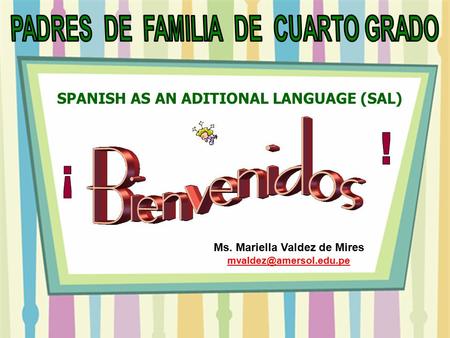 Ms. Mariella Valdez de Mires  SPANISH AS AN ADITIONAL LANGUAGE (SAL)
