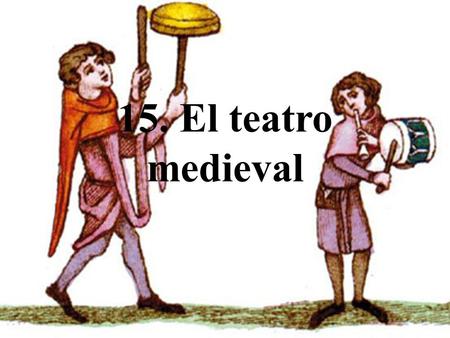 15. El teatro medieval.