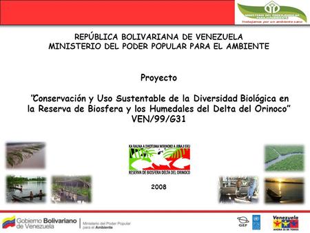 REPÚBLICA BOLIVARIANA DE VENEZUELA MINISTERIO DEL PODER POPULAR PARA EL AMBIENTE Proyecto “Conservación y Uso Sustentable de la Diversidad Biológica en.