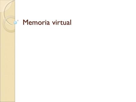 Memoria virtual. Introducción Muchos procesos, una memoria Programas demasiado grandes para caber en memoria principal Espacio de direccionamiento mucho.