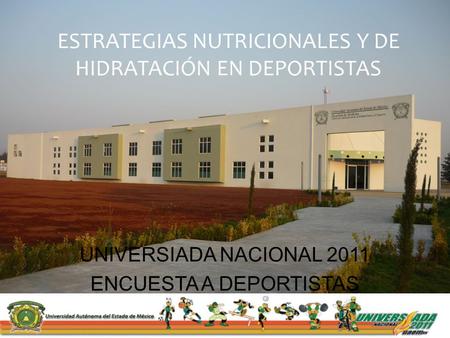 ESTRATEGIAS NUTRICIONALES Y DE HIDRATACIÓN EN DEPORTISTAS UNIVERSIADA NACIONAL 2011 ENCUESTA A DEPORTISTAS.