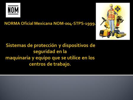 NORMA Oficial Mexicana NOM-004-STPS-1999