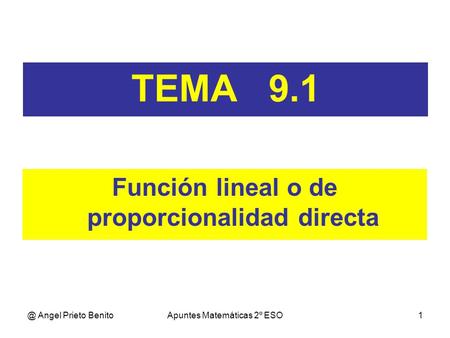 @ Angel Prieto BenitoApuntes Matemáticas 2º ESO1 TEMA 9.1 Función lineal o de proporcionalidad directa.