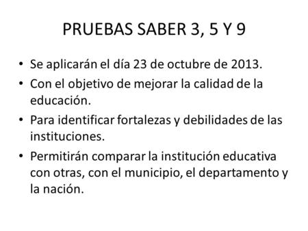 PRUEBAS SABER 3, 5 Y 9 Se aplicarán el día 23 de octubre de 2013.