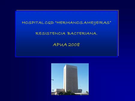 HOSPITAL CQD “HERMANOS AMEIJEIRAS” RESISTENCIA BACTERIANA.