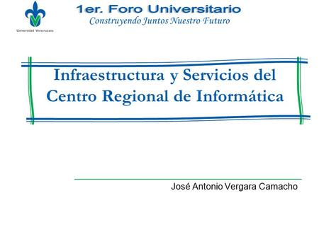 Infraestructura y Servicios del Centro Regional de Informática José Antonio Vergara Camacho Construyendo Juntos Nuestro Futuro.