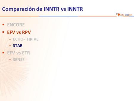 Comparación de INNTR vs INNTR  ENCORE  EFV vs RPV –ECHO-THRIVE –STAR  EFV vs ETR –SENSE.