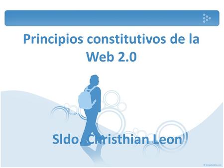 Principios constitutivos de la Web 2.0 Sldo. Christhian Leon.