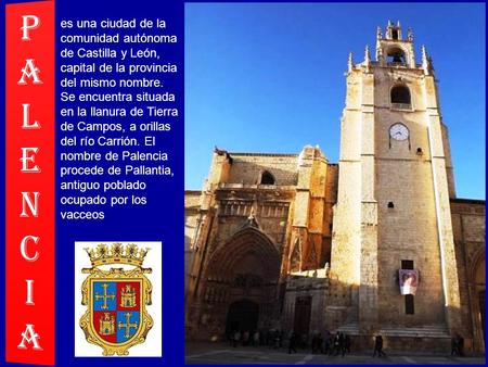 es una ciudad de la comunidad autónoma de Castilla y León, capital de la provincia del mismo nombre. Se encuentra situada en la llanura de Tierra de Campos,