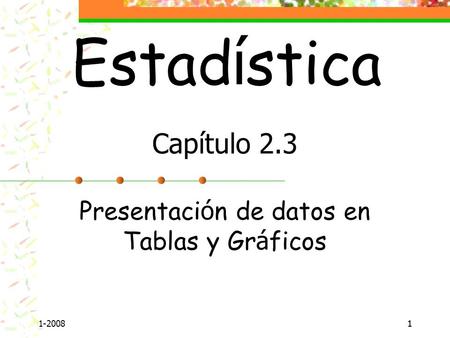 1-200811 Presentaci ó n de datos en Tablas y Gr á ficos Estad í stica Capítulo 2.3.