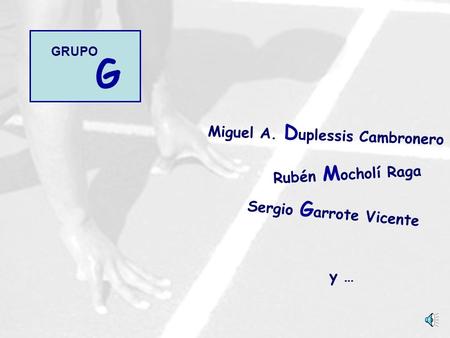 Sergio G arrote Vicente y … Rubén M ocholí Raga Miguel A. D uplessis Cambronero G GRUPO.