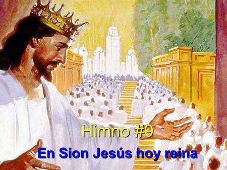 Himno #9 En Sion Jesús hoy reina Himno #9 En Sion Jesús hoy reina.