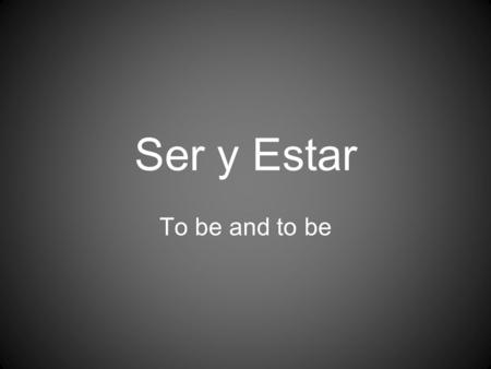 Ser y Estar To be and to be. Ser soysomos eressois esson.