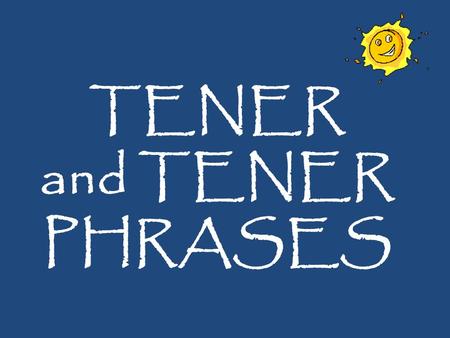 TENER and TENER PHRASES. Tener Tener = To have Tengo Tenemos Tienes Tiene Tienen.