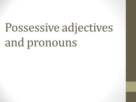 Possessive adjectives and pronouns. Possessive adjectives show ownership; they have to agree in gender and number with the noun they modify Mi/mis = my.