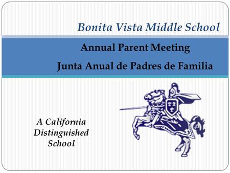 Bonita Vista Middle School Annual Parent Meeting Junta Anual de Padres de Familia A California Distinguished School.