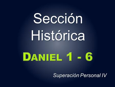 Sección Histórica Superación Personal IV. MÉTODOS DE INTERPRETACIÓN  PRETERISTA  FUTURISTA  HISTORICISTA.