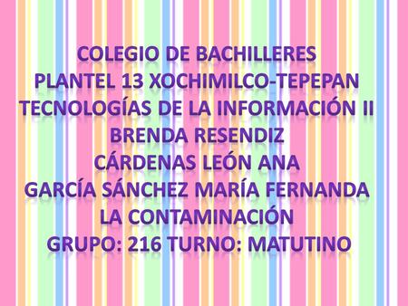 Colegio de bachilleres Plantel 13 xochimilco-tepepan tecnologías de la información ii Brenda resendiz cárdenas león Ana García Sánchez María Fernanda.