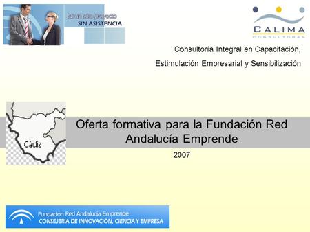 Consultoría Integral en Capacitación, Estimulación Empresarial y Sensibilización Oferta formativa para la Fundación Red Andalucía Emprende 2007.