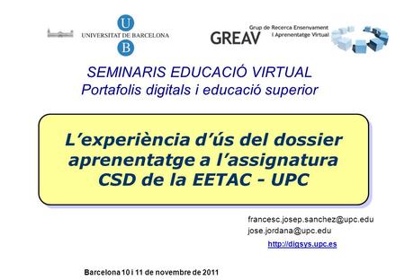 L’experiència d’ús del dossier aprenentatge a l’assignatura CSD de la EETAC - UPC Barcelona 10 i 11 de novembre de 2011.