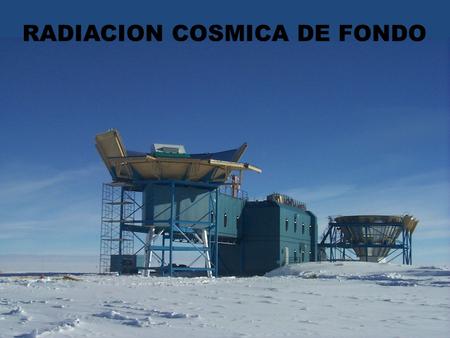RADIACION COSMICA DE FONDO. El descubrimiento Penzias y Wilson habían construído una antena especialmente adaptada para el estudio de las emisiones de.