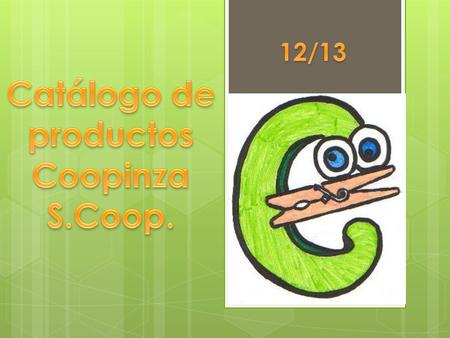  En este catálogo os presentamos los productos que vendemos en Coopinza. S.Coop. Se mostrará una breve descripción de cada artículo que estará a la venta.