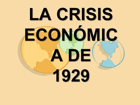 LA CRISIS ECONÓMIC A DE 1929.  Se debió a que había un exceso de oferta y poca demanda en el mercado mundial y que algunos países producían gran cantidad.