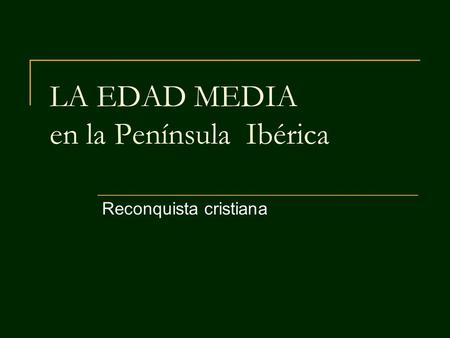 LA EDAD MEDIA en la Península Ibérica Reconquista cristiana.