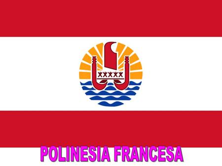 La Polinesia Francesa es una Colectividad de Ultramar Francesa (Collectivité d’outre-mer) localizado al sur del Océano Pacífico. Está compuesto de.