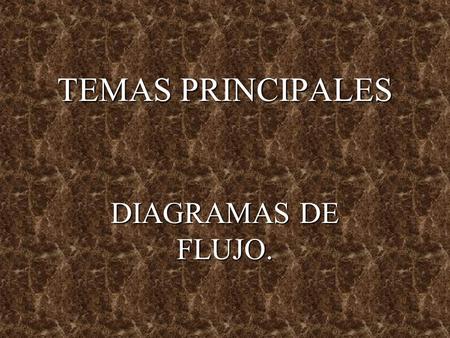 TEMAS PRINCIPALES DIAGRAMAS DE FLUJO..