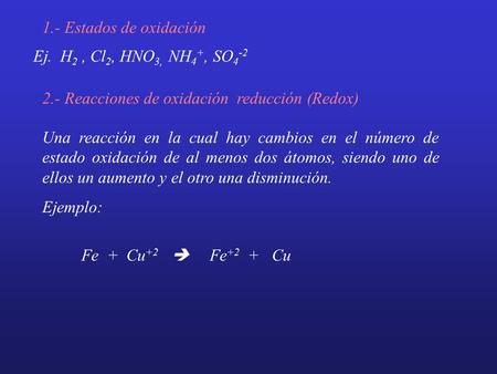 1.- Estados de oxidación Ej.  H2 , Cl2, HNO3,  NH4+, SO4-2
