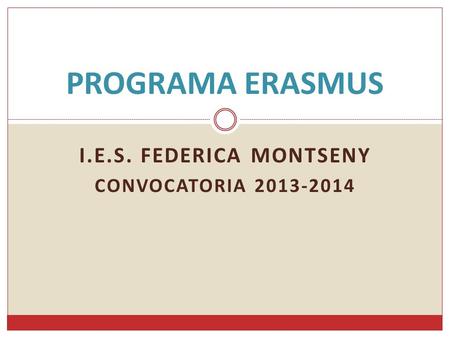 I.E.S. FEDERICA MONTSENY CONVOCATORIA 2013-2014 PROGRAMA ERASMUS.