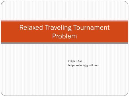 Felipe Díaz Relaxed Traveling Tournament Problem.
