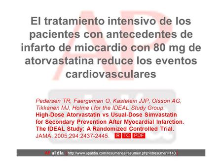El tratamiento intensivo de los pacientes con antecedentes de infarto de miocardio con 80 mg de atorvastatina reduce los eventos cardiovasculares Pedersen.