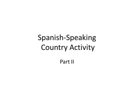 Spanish-Speaking Country Activity Part II. España – información útil Las lenguas: español castellano (oficial) 74%, catalán 17%, vasco 2%. https://www.cia.gov/library/publications/the-world-