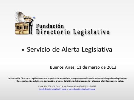 Servicio de Alerta Legislativa Buenos Aires, 11 de marzo de 2013 La Fundación Directorio Legislativo es una organización apartidaria, que promueve el fortalecimiento.