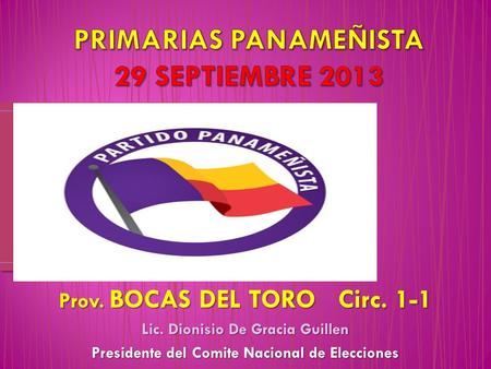 Prov. BOCAS DEL TORO Circ. 1-1 Lic. Dionisio De Gracia Guillen Presidente del Comite Nacional de Elecciones.