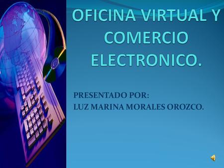 PRESENTADO POR: LUZ MARINA MORALES OROZCO. COMERCIO ELECTRONICO. El e-commerce es el negocio por Internet como la compra y venta de un producto por medio.