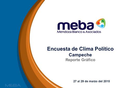 Encuesta de Clima Político Campeche Reporte Gráfico 27 al 29 de marzo del 2015.