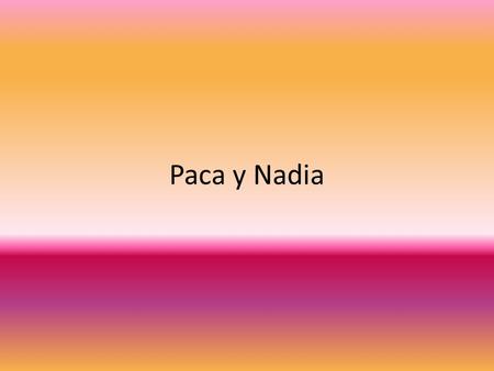 Paca y Nadia. Ir- To go Use ir + a + infinitive to tell what someone is going to do. Use ir + al/a la + place to tell where someone is going. a + él=