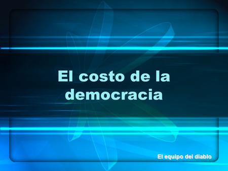 El costo de la democracia El equipo del diablo. Costos de publicidad $651, 000,426 1,302, 852,000$651, 000,426 marca tope por partido 1,302, 852,000 Campañas.