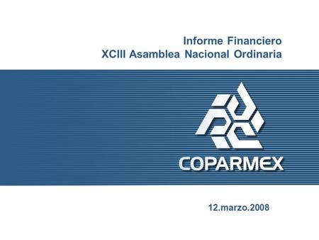 Informe Financiero XCIII Asamblea Nacional Ordinaria 12.marzo.2008.