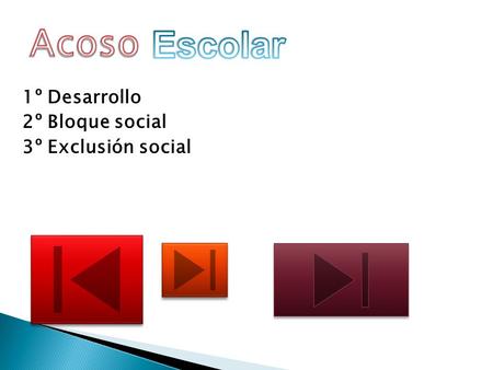 Acoso Escolar 1º Desarrollo 2º Bloque social 3º Exclusión social.