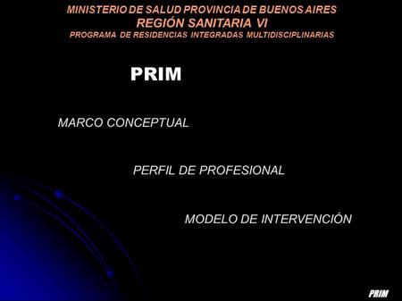 MINISTERIO DE SALUD PROVINCIA DE BUENOS AIRES REGIÓN SANITARIA VI PROGRAMA DE RESIDENCIAS INTEGRADAS MULTIDISCIPLINARIAS MARCO CONCEPTUAL PERFIL DE PROFESIONAL.