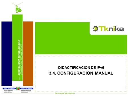 DIDACTIFICACION DE IPv6 3.4. CONFIGURACIÓN MANUAL.