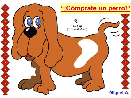 “¡Cómprate un perro!” 159 seg. (Emilio el Moro) Miguel-A.