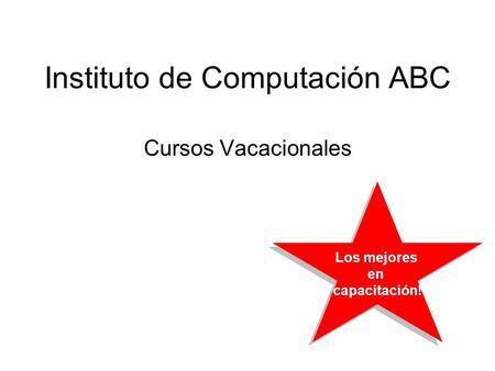 Instituto de Computación ABC Cursos Vacacionales Los mejores en capacitación! Los mejores en capacitación!
